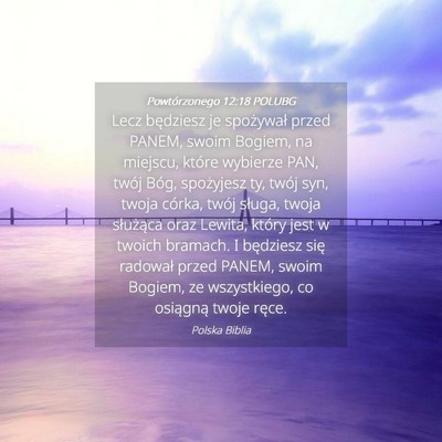 Picture 04 - Powtórzonego 12:18 POLUBG - Lecz będziesz je spożywał przed PANEM, swoim - Bible Verse Picture