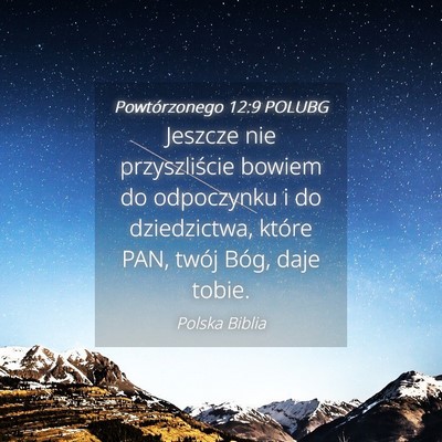 Picture 04 - Powtórzonego 12:9 POLUBG - Jeszcze nie przyszliście bowiem do odpoczynku i - Bible Verse Picture