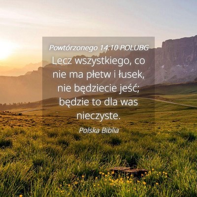 Picture 04 - Powtórzonego 14:10 POLUBG - Lecz wszystkiego, co nie ma płetw i łusek, nie - Bible Verse Picture