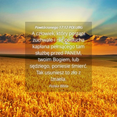 Picture 04 - Powtórzonego 17:12 POLUBG - A człowiek, który postąpi zuchwale i nie - Bible Verse Picture