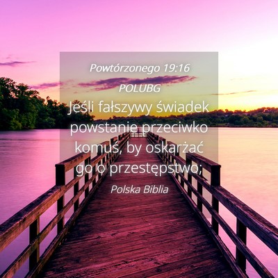 Picture 04 - Powtórzonego 19:16 POLUBG - Jeśli fałszywy świadek powstanie przeciwko - Bible Verse Picture