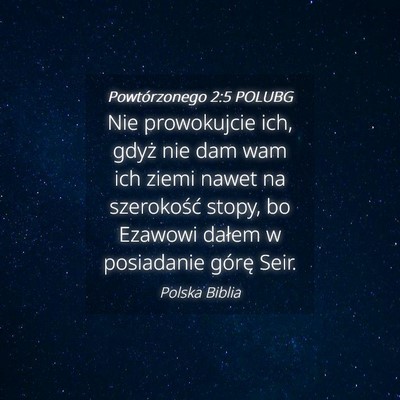 Picture 04 - Powtórzonego 2:5 POLUBG - Nie prowokujcie ich, gdyż nie dam wam ich ziemi - Bible Verse Picture