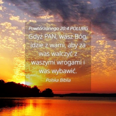 Picture 04 - Powtórzonego 20:4 POLUBG - Gdyż PAN, wasz Bóg, idzie z wami, aby za was - Bible Verse Picture