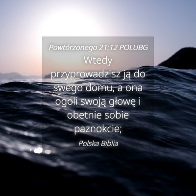 Picture 04 - Powtórzonego 21:12 POLUBG - Wtedy przyprowadzisz ją do swego domu, a ona - Bible Verse Picture