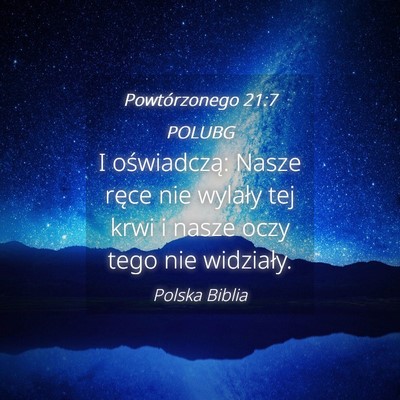 Picture 04 - Powtórzonego 21:7 POLUBG - I oświadczą: Nasze ręce nie wylały tej krwi i - Bible Verse Picture