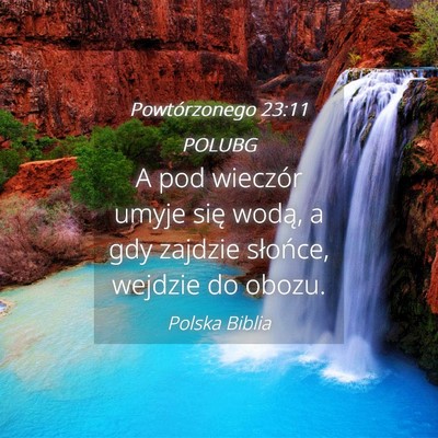 Picture 04 - Powtórzonego 23:11 POLUBG - A pod wieczór umyje się wodą, a gdy zajdzie - Bible Verse Picture