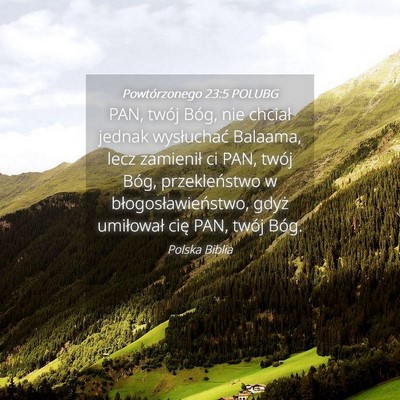 Picture 04 - Powtórzonego 23:5 POLUBG - PAN, twój Bóg, nie chciał jednak wysłuchać - Bible Verse Picture