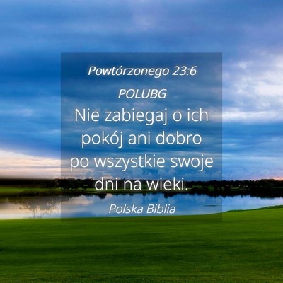 Picture 04 - Powtórzonego 23:6 POLUBG - Nie zabiegaj o ich pokój ani dobro po wszystkie - Bible Verse Picture