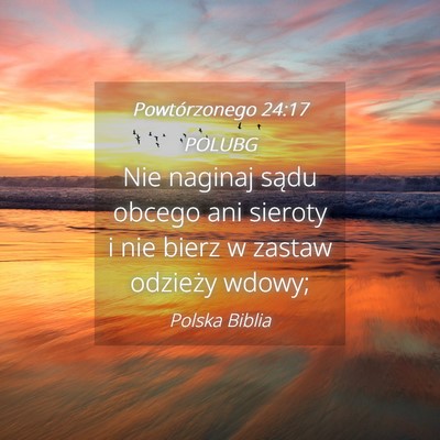 Picture 04 - Powtórzonego 24:17 POLUBG - Nie naginaj sądu obcego ani sieroty i nie bierz - Bible Verse Picture