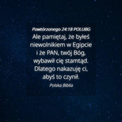 Picture 04 - Powtórzonego 24:18 POLUBG - Ale pamiętaj, że byłeś niewolnikiem w Egipcie - Bible Verse Picture