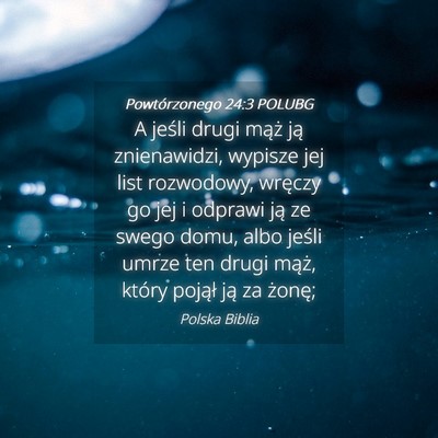 Picture 04 - Powtórzonego 24:3 POLUBG - A jeśli drugi mąż ją znienawidzi, wypisze jej - Bible Verse Picture