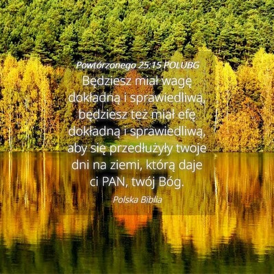 Picture 04 - Powtórzonego 25:15 POLUBG - Będziesz miał wagę dokładną i sprawiedliwą, - Bible Verse Picture
