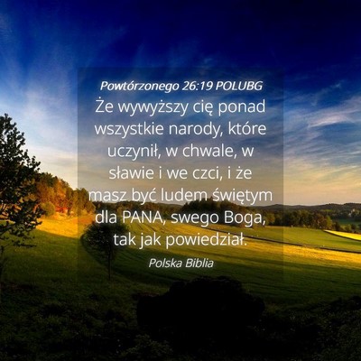 Picture 04 - Powtórzonego 26:19 POLUBG - Że wywyższy cię ponad wszystkie narody, które - Bible Verse Picture