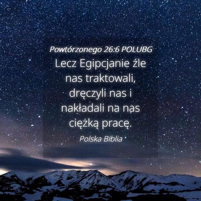 Picture 04 - Powtórzonego 26:6 POLUBG - Lecz Egipcjanie źle nas traktowali, dręczyli - Bible Verse Picture