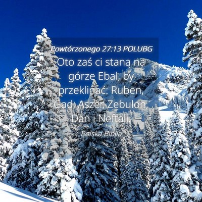 Picture 04 - Powtórzonego 27:13 POLUBG - Oto zaś ci staną na górze Ebal, by - Bible Verse Picture
