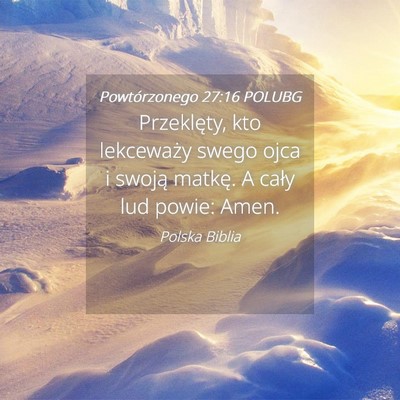 Picture 04 - Powtórzonego 27:16 POLUBG - Przeklęty, kto lekceważy swego ojca i swoją - Bible Verse Picture