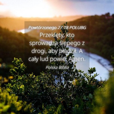 Picture 04 - Powtórzonego 27:18 POLUBG - Przeklęty, kto sprowadza ślepego z drogi, aby - Bible Verse Picture