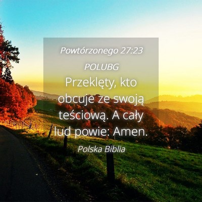 Picture 04 - Powtórzonego 27:23 POLUBG - Przeklęty, kto obcuje ze swoją teściową. A - Bible Verse Picture