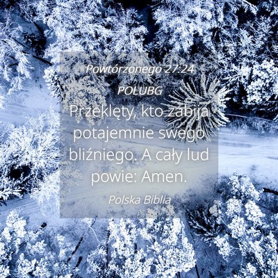 Picture 04 - Powtórzonego 27:24 POLUBG - Przeklęty, kto zabija potajemnie swego - Bible Verse Picture