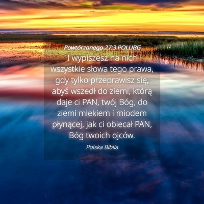 Picture 04 - Powtórzonego 27:3 POLUBG - I wypiszesz na nich wszystkie słowa tego prawa, - Bible Verse Picture
