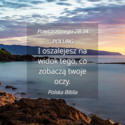 Picture 04 - Powtórzonego 28:34 POLUBG - I oszalejesz na widok tego, co zobaczą twoje - Bible Verse Picture