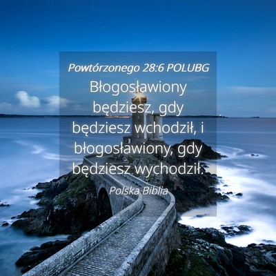 Picture 04 - Powtórzonego 28:6 POLUBG - Błogosławiony będziesz, gdy będziesz - Bible Verse Picture