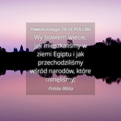 Picture 04 - Powtórzonego 29:16 POLUBG - Wy bowiem wiecie, jak mieszkaliśmy w ziemi - Bible Verse Picture