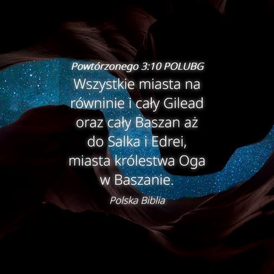 Picture 04 - Powtórzonego 3:10 POLUBG - Wszystkie miasta na równinie i cały Gilead oraz - Bible Verse Picture
