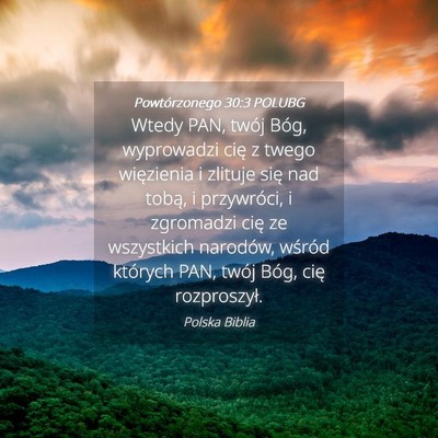 Picture 04 - Powtórzonego 30:3 POLUBG - Wtedy PAN, twój Bóg, wyprowadzi cię z twego - Bible Verse Picture