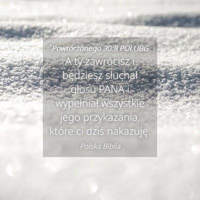 Picture 04 - Powtórzonego 30:8 POLUBG - A ty zawrócisz i będziesz słuchał głosu PANA - Bible Verse Picture