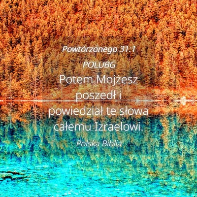 Picture 04 - Powtórzonego 31:1 POLUBG - Potem Mojżesz poszedł i powiedział te słowa - Bible Verse Picture