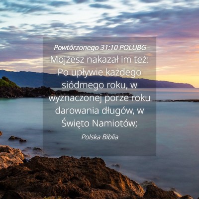 Picture 04 - Powtórzonego 31:10 POLUBG - Mojżesz nakazał im też: Po upływie każdego - Bible Verse Picture