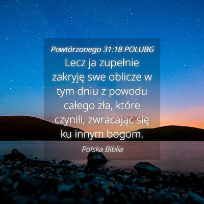 Picture 04 - Powtórzonego 31:18 POLUBG - Lecz ja zupełnie zakryję swe oblicze w tym dniu - Bible Verse Picture