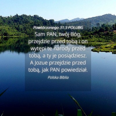 Picture 04 - Powtórzonego 31:3 POLUBG - Sam PAN, twój Bóg, przejdzie przed tobą i on - Bible Verse Picture