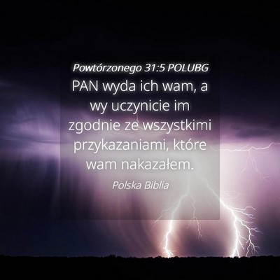 Picture 04 - Powtórzonego 31:5 POLUBG - PAN wyda ich wam, a wy uczynicie im zgodnie ze - Bible Verse Picture