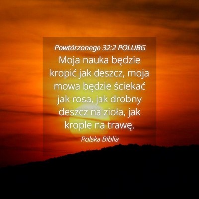 Picture 04 - Powtórzonego 32:2 POLUBG - Moja nauka będzie kropić jak deszcz, moja mowa - Bible Verse Picture