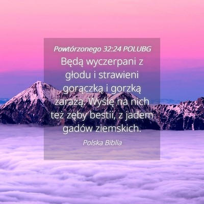 Picture 04 - Powtórzonego 32:24 POLUBG - Będą wyczerpani z głodu i strawieni gorączką - Bible Verse Picture