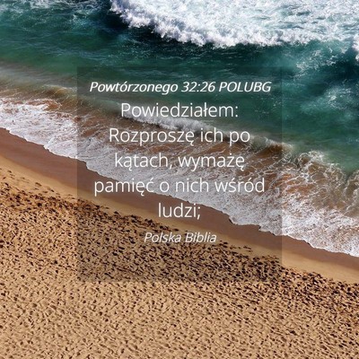 Picture 04 - Powtórzonego 32:26 POLUBG - Powiedziałem: Rozproszę ich po kątach, - Bible Verse Picture