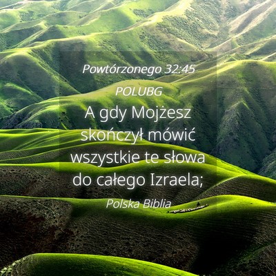 Picture 04 - Powtórzonego 32:45 POLUBG - A gdy Mojżesz skończył mówić wszystkie te - Bible Verse Picture