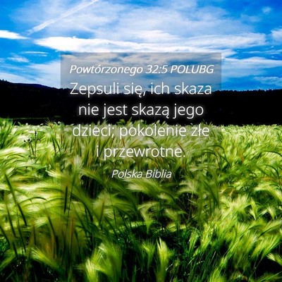 Picture 04 - Powtórzonego 32:5 POLUBG - Zepsuli się, ich skaza nie jest skazą jego - Bible Verse Picture