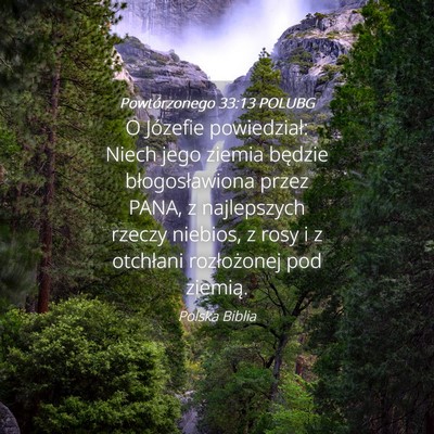 Picture 04 - Powtórzonego 33:13 POLUBG - O Józefie powiedział: Niech jego ziemia będzie - Bible Verse Picture