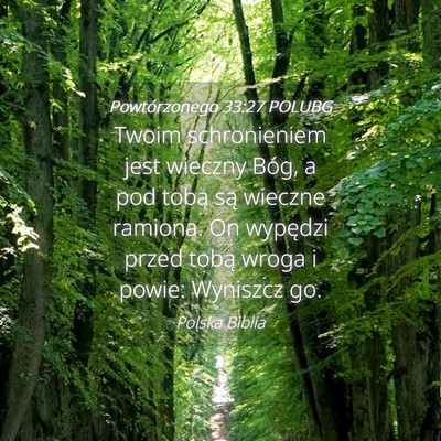 Picture 04 - Powtórzonego 33:27 POLUBG - Twoim schronieniem jest wieczny Bóg, a pod tobą - Bible Verse Picture