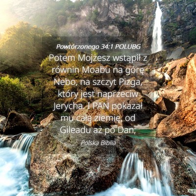 Picture 04 - Powtórzonego 34:1 POLUBG - Potem Mojżesz wstąpił z równin Moabu na - Bible Verse Picture
