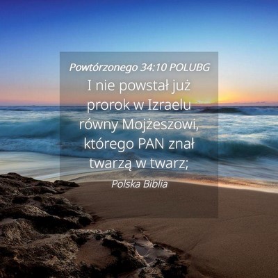 Picture 04 - Powtórzonego 34:10 POLUBG - I nie powstał już prorok w Izraelu równy - Bible Verse Picture