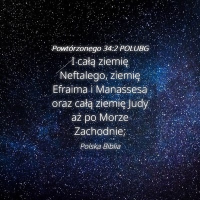 Picture 04 - Powtórzonego 34:2 POLUBG - I całą ziemię Neftalego, ziemię Efraima i - Bible Verse Picture