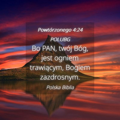 Picture 04 - Powtórzonego 4:24 POLUBG - Bo PAN, twój Bóg, jest ogniem trawiącym, - Bible Verse Picture