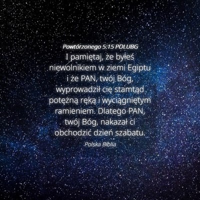Picture 04 - Powtórzonego 5:15 POLUBG - I pamiętaj, że byłeś niewolnikiem w ziemi - Bible Verse Picture