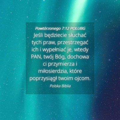 Picture 04 - Powtórzonego 7:12 POLUBG - Jeśli będziecie słuchać tych praw, - Bible Verse Picture