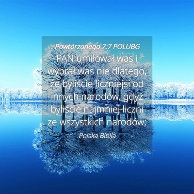 Picture 04 - Powtórzonego 7:7 POLUBG - PAN umiłował was i wybrał was nie dlatego, że - Bible Verse Picture