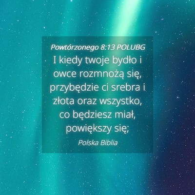 Picture 04 - Powtórzonego 8:13 POLUBG - I kiedy twoje bydło i owce rozmnożą się, - Bible Verse Picture